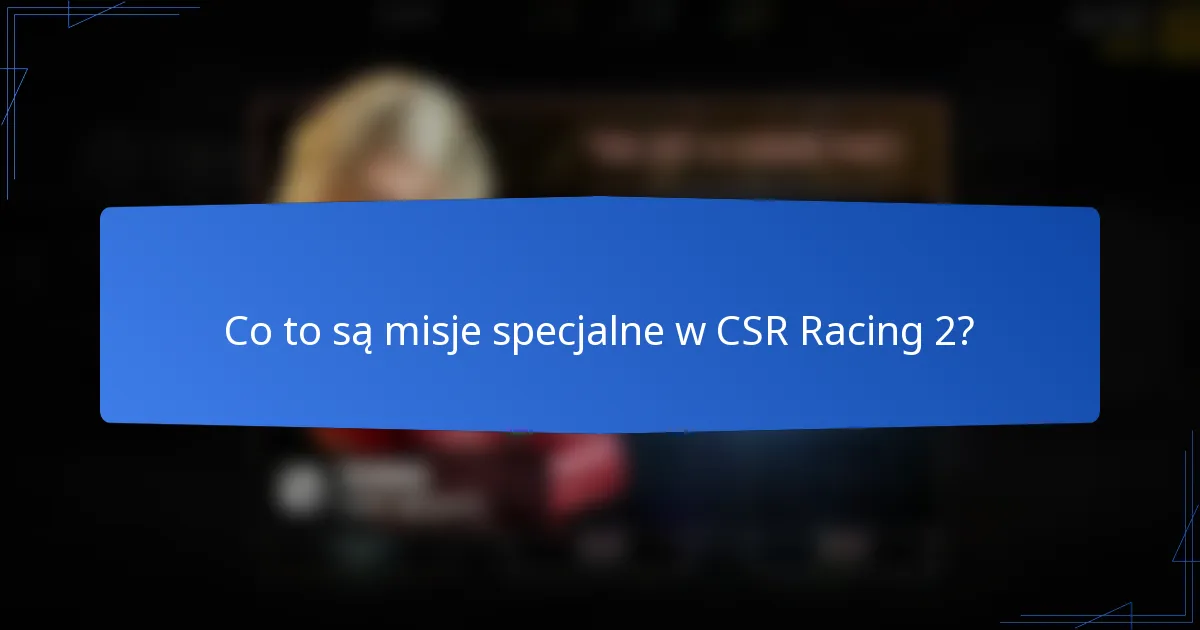 Co to są misje specjalne w CSR Racing 2?