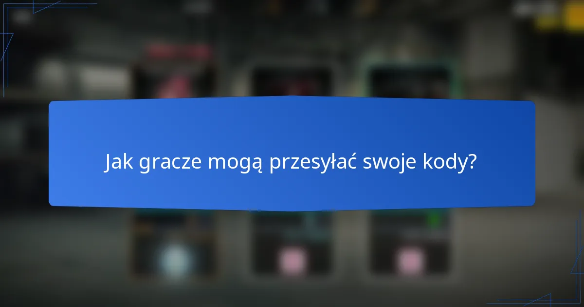 Jak gracze mogą przesyłać swoje kody?