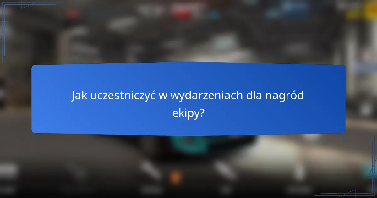 Jak uczestniczyć w wydarzeniach dla nagród ekipy?