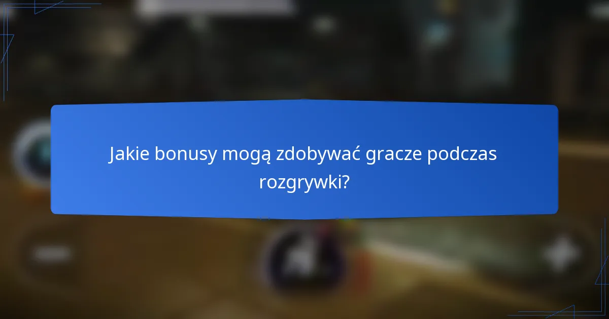 Jakie bonusy mogą zdobywać gracze podczas rozgrywki?