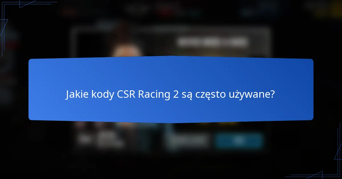 Jakie kody CSR Racing 2 są często używane?