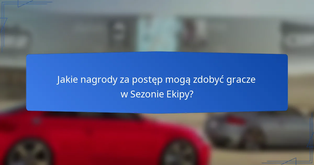 Jakie nagrody za postęp mogą zdobyć gracze w Sezonie Ekipy?