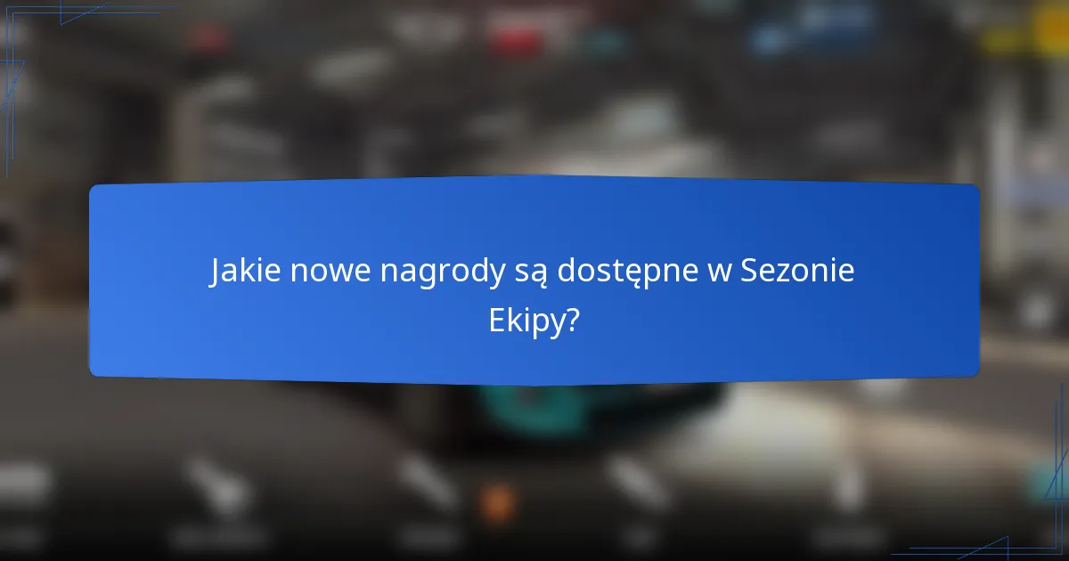 Jakie nowe nagrody są dostępne w Sezonie Ekipy?