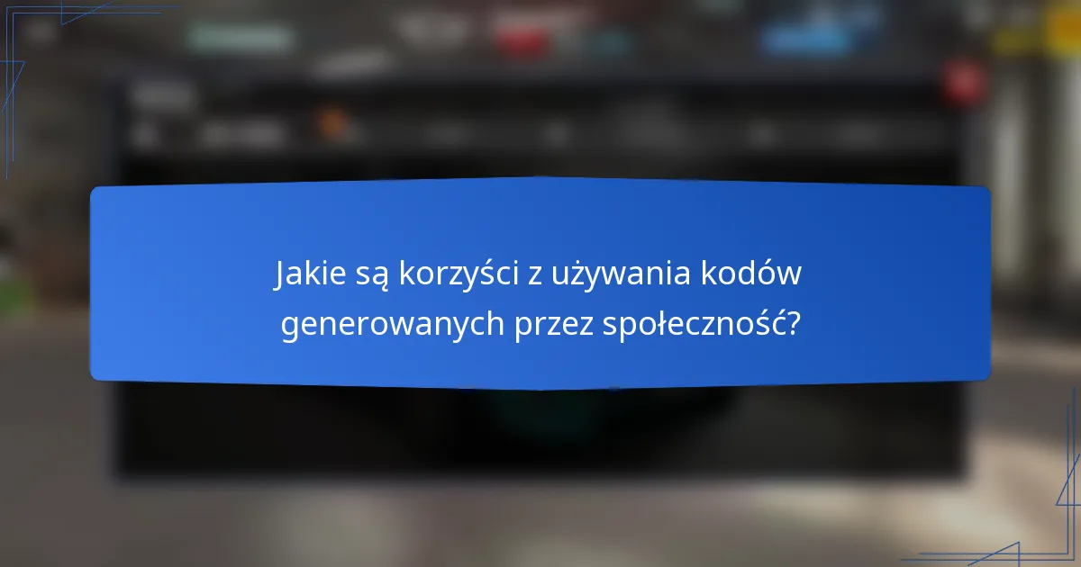 Jakie są korzyści z używania kodów generowanych przez społeczność?
