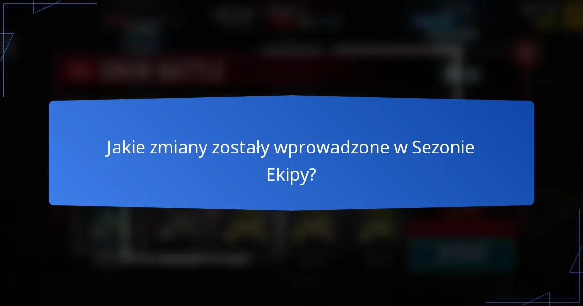 Jakie zmiany zostały wprowadzone w Sezonie Ekipy?